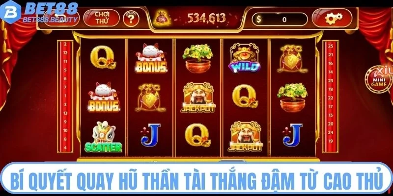 Bí quyết quay hũ Thần Tài thắng đậm từ cao thủ