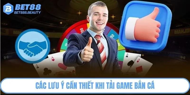 Các lưu ý tải game bắn cá cần thiết cho hội viên