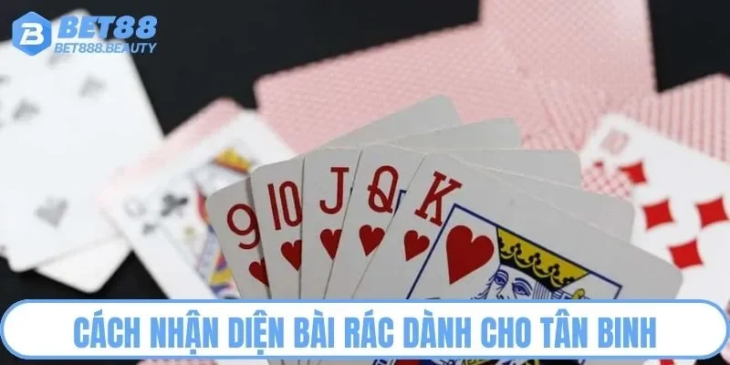 Cách nhận diện bài rác dành cho tân binh
