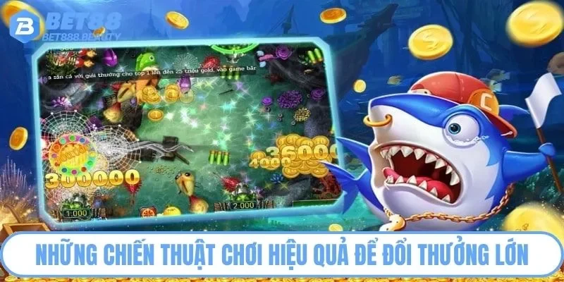 Chiến thuật chơi bắn cá đổi thưởng thẻ cào hiệu quả