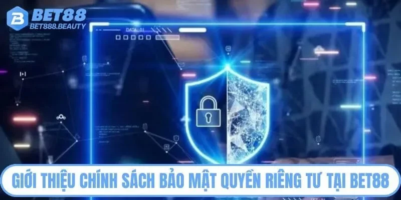 Giới thiệu chính sách bảo mật quyền riêng tư tại Bet88