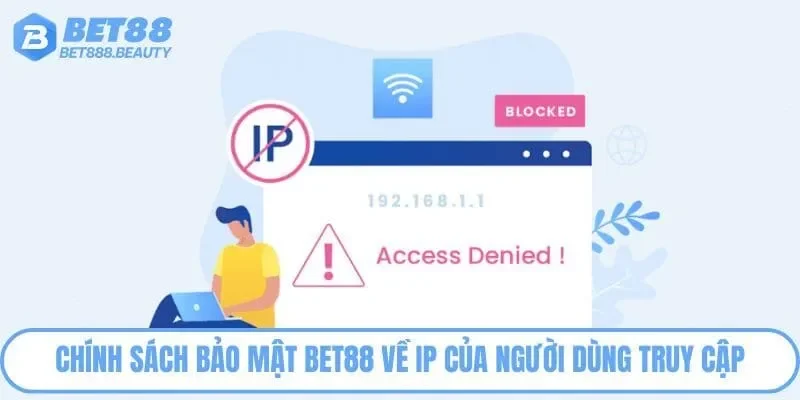 Chính sách bảo mật Bet88 về IP của người dùng truy cập