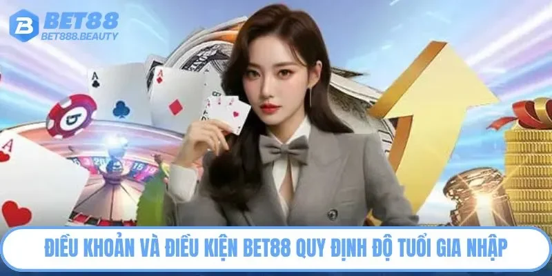 Điều khoản và điều kiện Bet88 quy định độ tuổi gia nhập