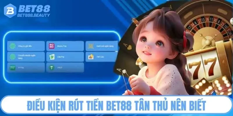 Điều kiện rút tiền Bet88 tân thủ nên biết