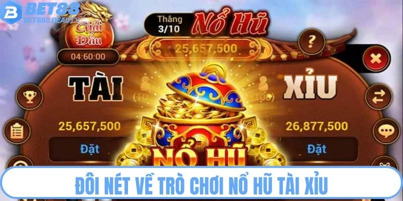Đôi nét về trò chơi nổ hũ tài xỉu