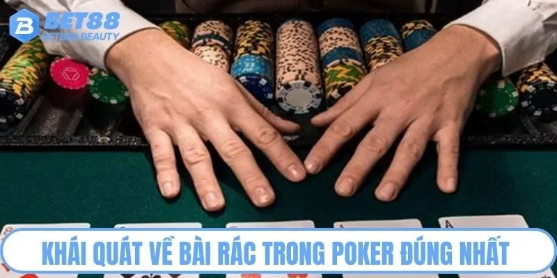 Khái quát về bài rác trong Poker đúng nhất 