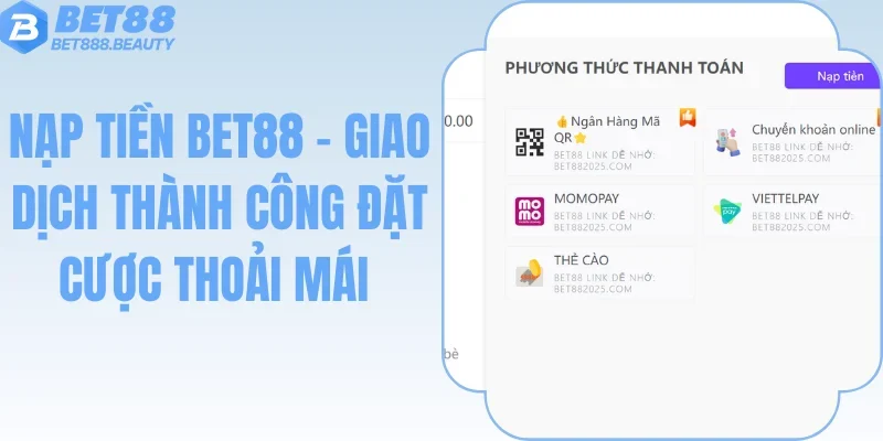 Nạp Tiền Bet88 - Giao Dịch Thành Công Đặt Cược Thoải Mái