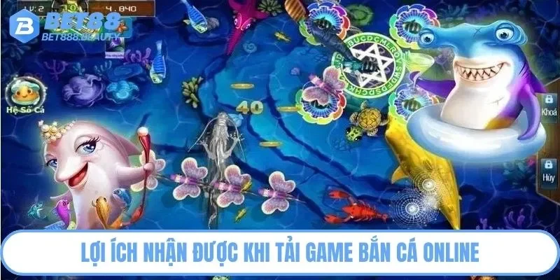 Lợi ích khi tải game bắn cá online