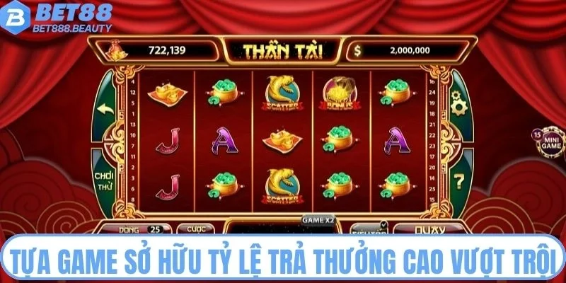 Tựa game sở hữu tỷ lệ trả thưởng cao vượt trội
