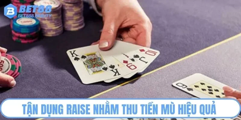 Tận dụng Raise nhằm thu tiền mù hiệu quả 
