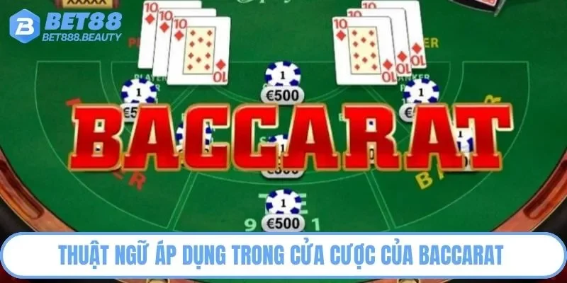 Thuật ngữ áp dụng trong cửa cược của Baccarat 