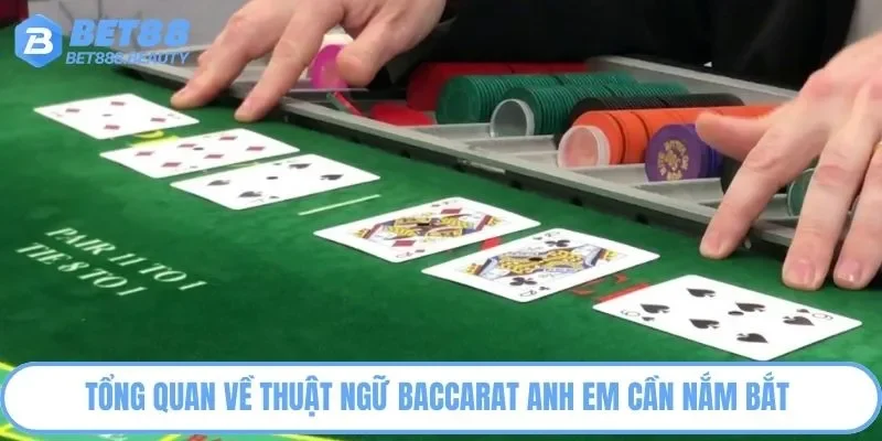 Tổng quan về thuật ngữ Baccarat anh em cần nắm bắt 